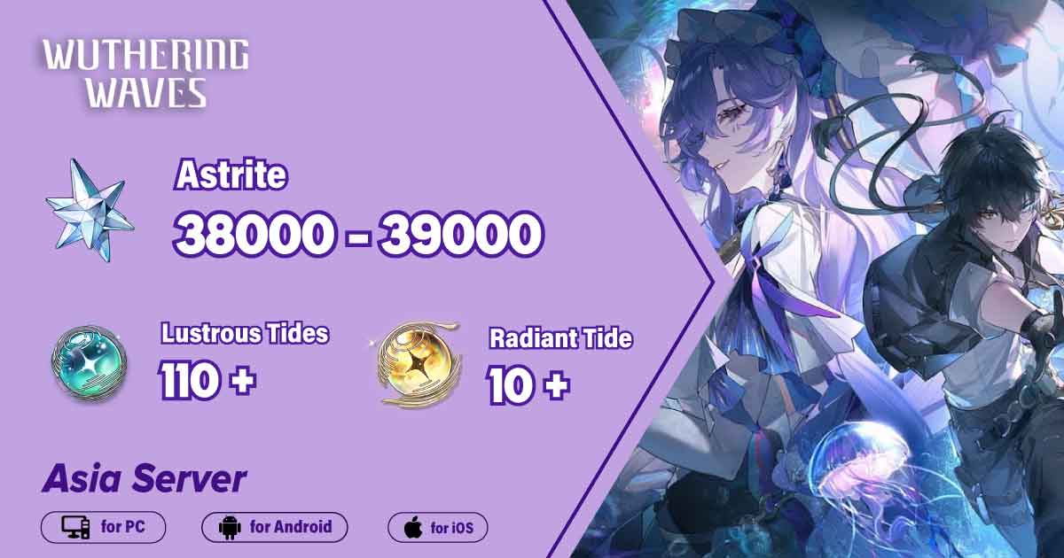 [Asia] 38000-39000 Astrite|110+ Lustrous Tides|10+ Radiant Tide[PC, Android, IOS]