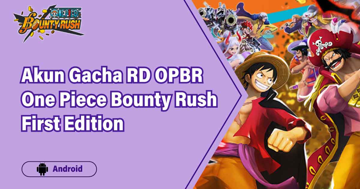 [Android] Akun Gacha RD OPBR One Piece Bounty Rush First Edition